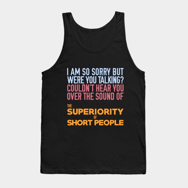 The Superiority of Short People Tank Top by giovanniiiii